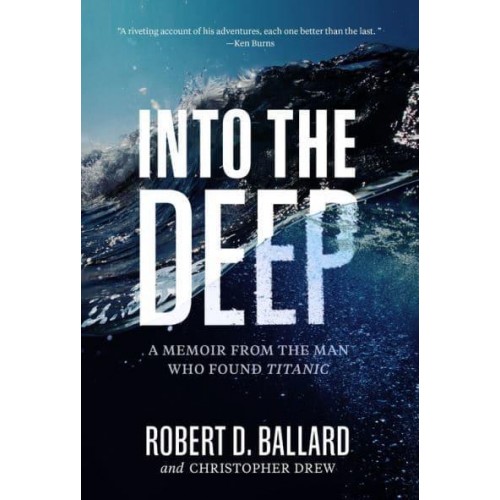 Into the Deep A Memoir from the Man Who Found Titanic