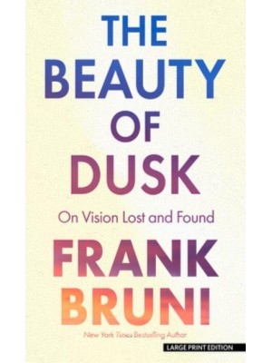 Beauty of Dusk On Vision Lost and Found - Thorndike Press Large Print Biography and Memoir