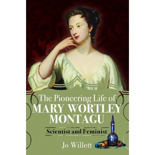 The Pioneering Life of Mary Wortley Montagu
