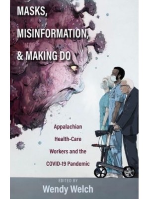Masks, Misinformation, and Making Do Appalachian Health-Care Workers and the COVID-19 Pandemic
