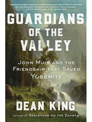 Guardians of the Valley John Muir and the Friendship That Saved Yosemite