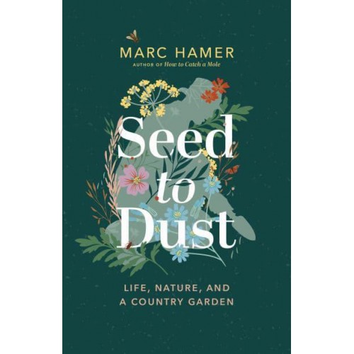 Seed to Dust Life, Nature, and a Country Garden