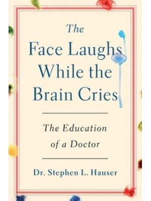 The Face Laughs While the Brain Cries The Education of a Doctor