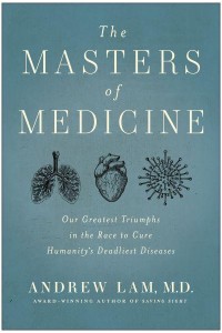 The Masters of Medicine Our Greatest Triumphs in the Race to Cure Humanity's Deadliest Diseases