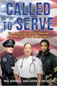 Called to Serve The Inspiring, Untold Stories of America's First Responders