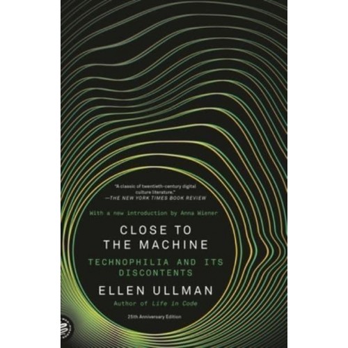 Close to the Machine (25Th Anniversary Edition) Technophilia and Its Discontents