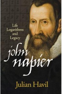 John Napier Life, Logarithms, and Legacy