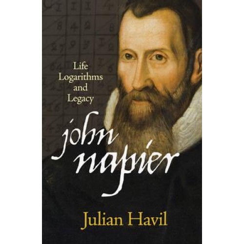 John Napier Life, Logarithms, and Legacy