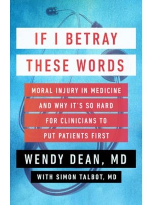 If I Betray These Words Moral Injury in Medicine and Why It's So Hard for Clinicians to Put Patients First