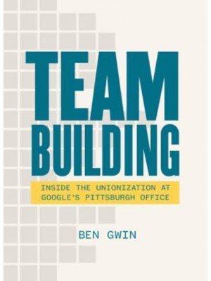 Team Building Inside the Unionization at Google's Pittsburgh Office