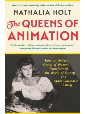The Queens of Animation The Untold Story of the Women Who Transformed the World of Disney and Made Cinematic History