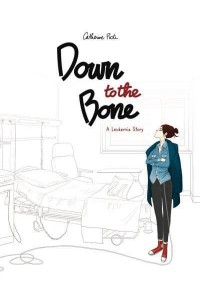 Down to the Bone A Leukemia Story
