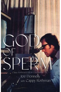 God of Sperm Cappy Rothman's Life in Conception