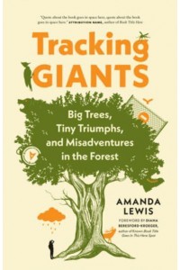 Tracking Giants Big Trees, Tiny Triumphs, and Misadventures in the Forest