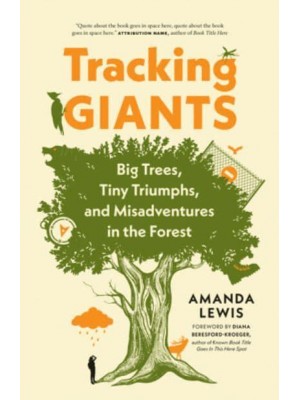 Tracking Giants Big Trees, Tiny Triumphs, and Misadventures in the Forest