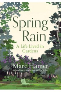 Spring Rain A Life Lived in Gardens