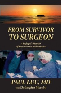 From Survivor to Surgeon A Refugee's Memoir of Perseverance and Purpose