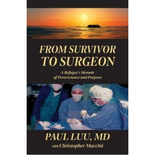 From Survivor to Surgeon A Refugee's Memoir of Perseverance and Purpose