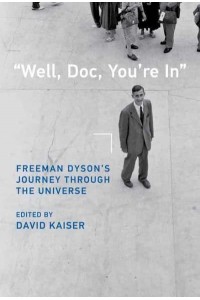 «Well, Doc, You're In» Freeman Dyson's Journey Through the Universe