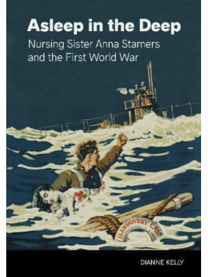 Asleep in the Deep Nursing Sister Anna Stamers and the First World War - New Brunswick Military Heritage Series