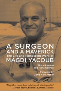 A Surgeon and a Maverick The Life and Pioneering Work of Magdi Yacoub