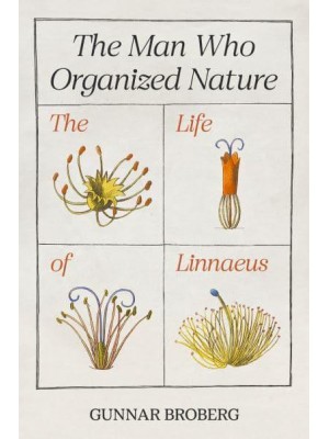 The Man Who Organized Nature The Life of Linnaeus