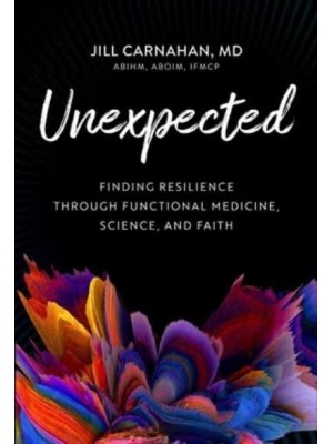 Unexpected Finding Resilience Through Functional Medicine, Science, and Faith