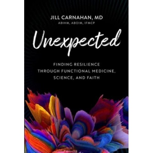 Unexpected Finding Resilience Through Functional Medicine, Science, and Faith