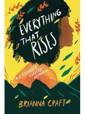 Everything That Rises A Climate Change Memoir