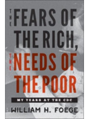 The Fears of the Rich, the Needs of the Poor My Years at the CDC