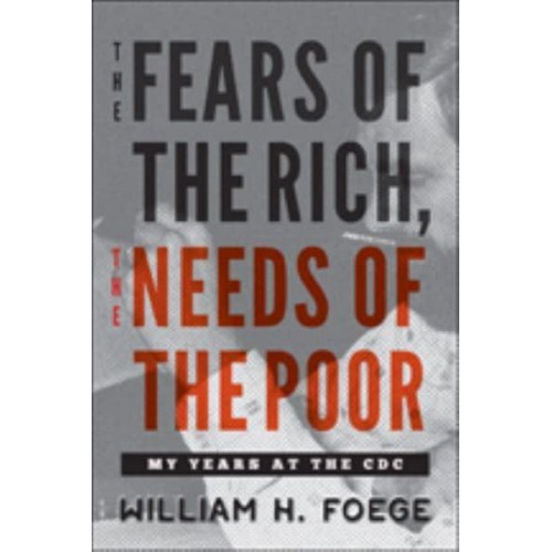 The Fears of the Rich, the Needs of the Poor My Years at the CDC