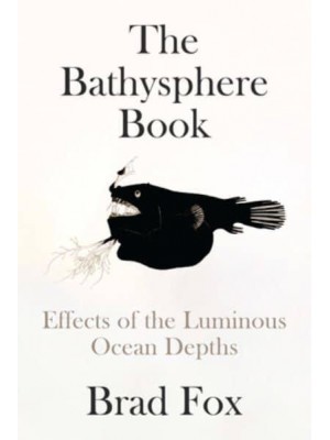 The Bathysphere Book Effects of the Luminous Ocean Depths