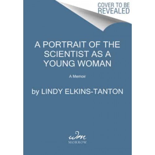 A Portrait of the Scientist as a Young Woman A Memoir