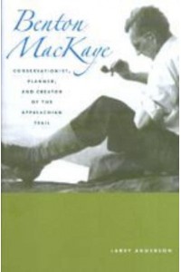 Benton Mackaye: Conservationist, Planner, and Creator of the Appalachian Trail - Creating the North American Landscape