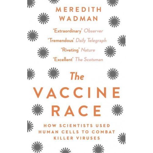 The Vaccine Race How Scientists Used Human Cells to Combat Killer Viruses