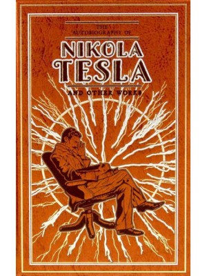 The Autobiography of Nikola Tesla and Other Works - Leather-Bound Classics