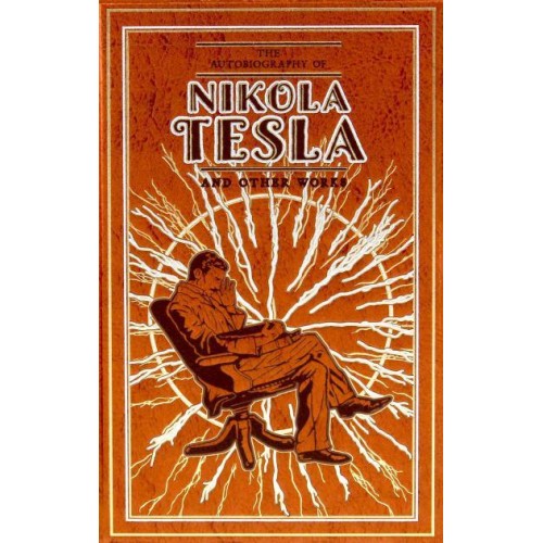 The Autobiography of Nikola Tesla and Other Works - Leather-Bound Classics