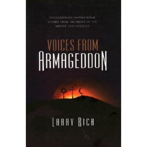 Voices from Armageddon Extraordinary Inspirational Stories from the Heart of the Middle East Conflict