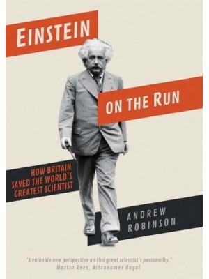 Einstein on the Run How Britain Saved the World's Greatest Scientist