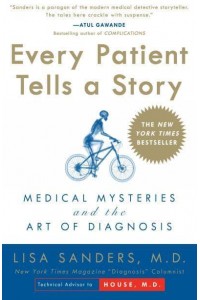 Every Patient Tells a Story Medical Mysteries and the Art of Diagnosis