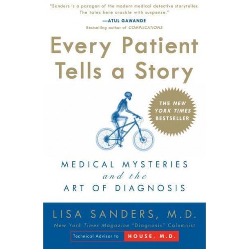 Every Patient Tells a Story Medical Mysteries and the Art of Diagnosis