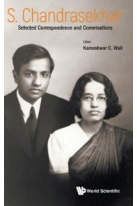S. Chandrasekhar Selected Correspondence and Conversations