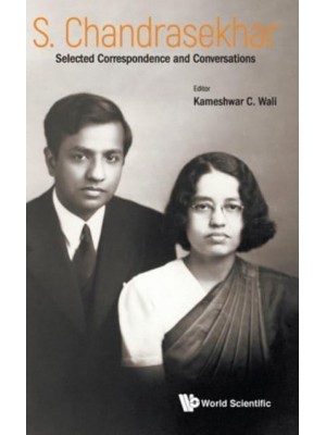 S. Chandrasekhar Selected Correspondence and Conversations