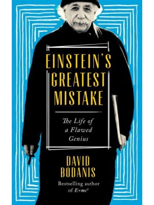 Einstein's Greatest Mistake The Life of a Flawed Genius