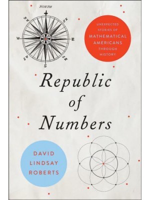Republic of Numbers Unexpected Stories of Mathematical Americans Through History