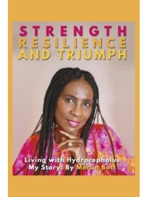 Strength, Resilience and Triumph Living With Hydrocephalus: My Story