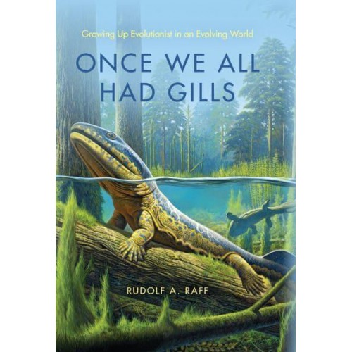 Once We All Had Gills Growing Up Evolutionist in an Evolving World