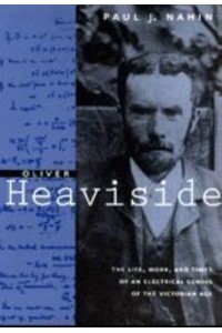 Oliver Heaviside The Life, Work, and Times of an Electrical Genius of the Victorian Age