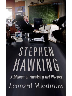 Stephen Hawking A Memoir of Friendship and Physics