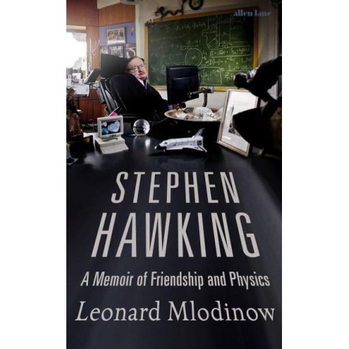 Stephen Hawking A Memoir of Friendship and Physics
